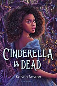 Not Your Childhood Fairytale: Cinderella Is Dead by Kalynn Bayron